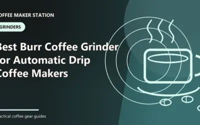 Best Burr Coffee Grinder for Automatic Drip Coffee Makers (2026): Buyer-Focused Picks