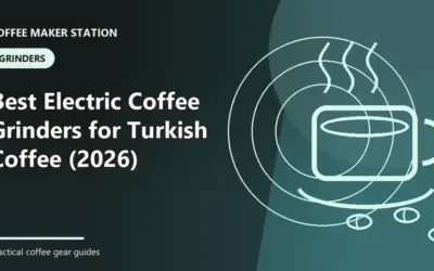 Best Electric Coffee Grinders for Turkish Coffee (2026)