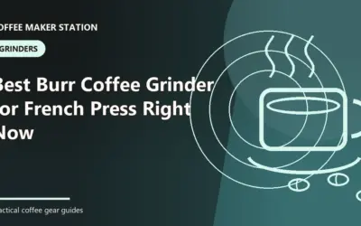 Best Burr Coffee Grinder for French Press (2026): Our Recommended Choices