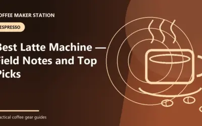 Best Latte Machine — Field Notes and Top Picks